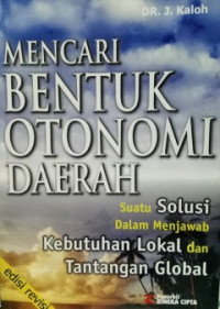 Mencari Bentuk Otonomi Daerah: Suatu Solusi Dalam Menjawab Kebutuhan Lokal Dan Tantangan Global