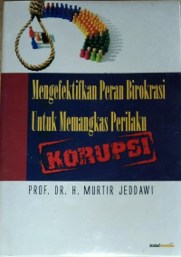 Mengefektifkan Peran Birokrasi Untuk Memangkas Perilaku Korupsi