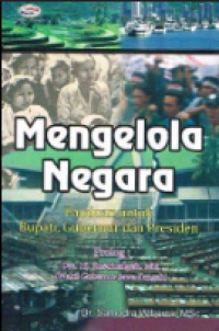 Mengelola Negara : Panduan Untuk Bupati. Gubernur Dan Presiden