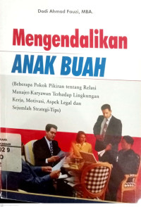 Mengendalikan anak buah : beberapa pokok pikiran tentang relasi manajer-karyawan terhadap lingkungan kerja. motivasi. aspek legal dari sejumlah strategi-Tips