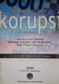 Menghentikan korupsi di Indonesia 2004-2006 : Sebuah survei tentang berbagai kebijakan dan pendekatan pada tingkat Nasional