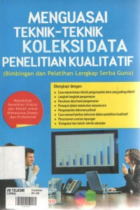 Menguasai Teknik-Teknik Koleksi Data Penelitian Kualitatif