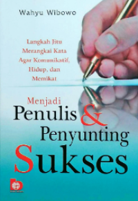 Menjadi Penulis Dan Penyunting Sukses : Langka Jitu Merangkai Kata Agar Komunikatif . Hidup Dan Memikat