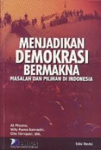 Menjadikan demokrasi bermakna : masalah dan pilihan di Indonesia