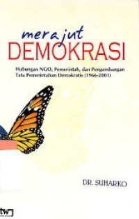 Merajut demokrasi : Hubungan NGD. Pemerintahan. dan pengembangan tata pemerintahan demokratis (1966-2001)