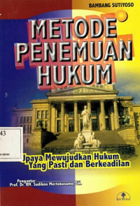 Metode penemuan hukum: Upaya mewujudkan hukum yang pasti dan berkeadilan