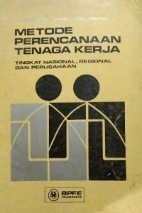 Metode perencanaan tenaga kerja: tingkat nasional. regional. dan perusahaan