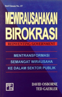 Mewirausakan birokrasi : mentransformasi semangat wirausaha kedalam sektor publik