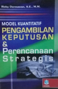 Model Kuantitatif Pengambilan Keputusan Dan Perencanaan Strategis