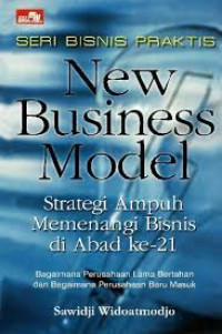 New Business Model : Strategi Ampuh Memenangi Bisnis Di Abad Ke 21 Bagaiman Perusahaan Lama Bertahan Dan Bagaiman Perusahaan Baru Masuk