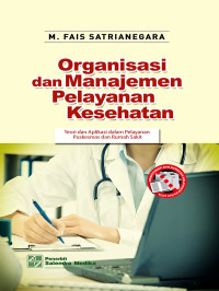 Organisasi dan Manajemen Pelayanan Kesehatan: Teori dan Aplikasi dalam Pelayanan Puskesmas dan RS