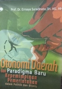 Otonomi daerah dan paradigma baru kepemimpinan pemerintahan dalam politik dan bisnis