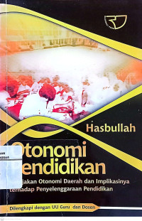 Otonomi Pendidikan : Kebijakan Otonomi Daerah Dan Implikasinya Terhadap Penyelenggaraan Pendidikan