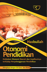 Otonomi Pendidikan: Kebijakan Otonomi Daerah dan Implikasinya terhadap Penyelenggaraan Pendidikan