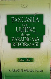 Pancasila dan UUD 45 dalam paradigma reformasi