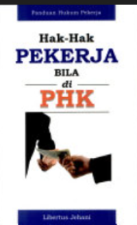 Panduan hukum pekerja : hak-hak pekerja bila di PHK