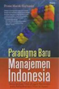 Paradigma Baru Manajemen Indonesia : Menciptakan Nilai Dengan Bertumpu Pada Kebajikan Dan Potensi Insani