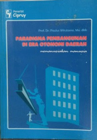 Paradigma Pembangunan Di era Otonomi Daerah : Memanusiakan Manusia