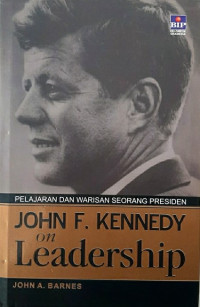 Pelajaran dan Warisan Seorang Presiden John F. Kennedy on Leadership