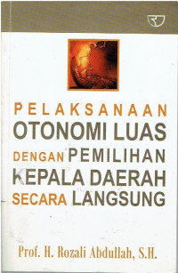 Pelaksanaan otonomi luas dengan pemilihan kepala daerah secara langsung