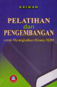 Pelatihan Dan Pengembangan: Untuk Meningkatkan Kinerja SDM