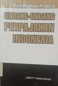 Pemahaman Praktis : Undang-undang Perpajakan Indonesia