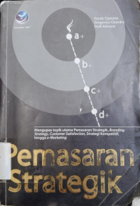 Pemasaran Strategik : Mengupas topik utama Pemasaran Strategik, Branding Strategy, Customer Satisfaction, Strategi Kompetitif, hingga e-Marketing