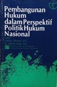 Pembangunan hukum dalam perspektif politik hukum nasional
