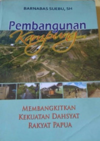 Pembangunan Kampung: Membangkitkan Kekuatan Dahsyat Rakyat Papua