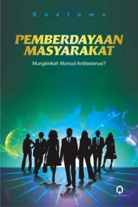 Pemberdayaan Masyarakat : Mungkinkah Muncul Antitetisismenya?