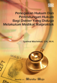 Penegakan Hukum dan Perlindungan Hukum Bagi Dokter yang Diduga Melakukan Medikal Malpraktek