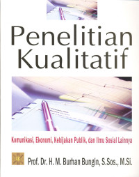 Penelitian Kualitatif: Komunikasi. Ekonomi. Kebijakan Publik Dan Ilmu Sosial Lainnya