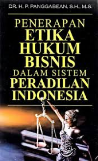 Penerapan Etika Hukum Bisnis dalam Sistem Peradilan Indonesia