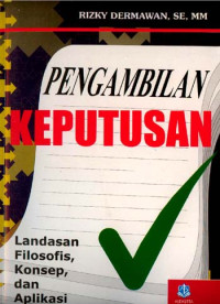 Pengambilan Keputusan : Landasan Filosofis. Konsep. dan Aplikasi