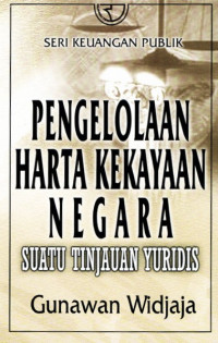 Pengelolaan harta kekayaan negara : Suatu tinjauan Yuridis