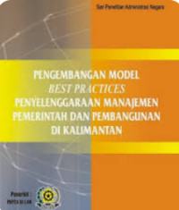 Pengembangan model best practices penyelenggaraan manajemen pemerintahan dan pembangunan di Kalimantan