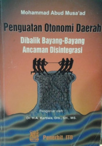 Penguatan Otonomi Daerah: Dibalik Bayang-Bayang Ancaman Disentegrasi