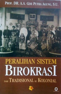 Peralihan Sistem Birokrasi Dari Tradisional Ke Kolonial