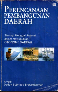 Perencanaan Pembangunan Daerah : Strategi menggali potensi dalam mewujudkan otonomi daerah