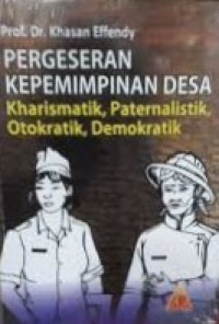 Pergeseran Kepemimpinan Desa : Kharismatik. Otoratik. Demokratik