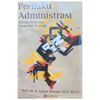 Perilaku Administrasi: Kajian, Teori dan Pengantar Praktik