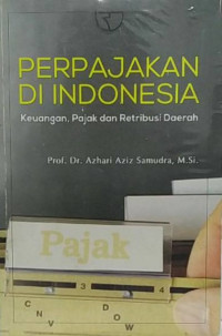 Perpajakan di Indonesia: Keuangan, Pajak, dan Retribusi Daerah