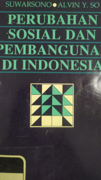 Perubahan sosial dan pembangunan di Indonesia : Teori-teori modernisasi. dependensi. dan sistem dunia