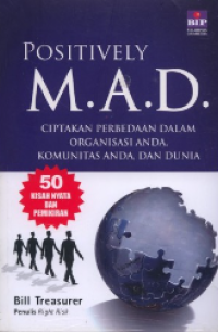 Positively. M. A. D : Ciptakan Perbedaan dalam Organisai anda. Komunitas Anda. dan Dunia.