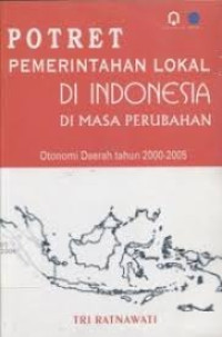 Potret pemerintahan lokal di Indonesia di masa perubahan otonomi daerah tahun 2003-2005