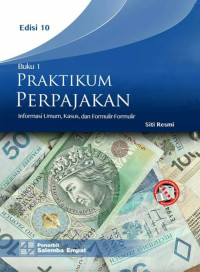 Praktikum Perpajakan : Informasi Umum, Kasus dan Formulir- Formulir