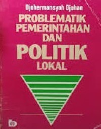 Problematik Pemerintahan dan politik lokal: Sebuah kasus dari daerah sumatra