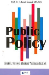 Public Policy. Analisis.Strategi Advokasi Teori Dan Praktek