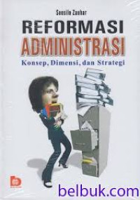 Reformasi Administrasi: Konsep. Dimensi. dan Strategi