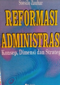 Reformasi administrasi: konsep. dimensi. dan strategi